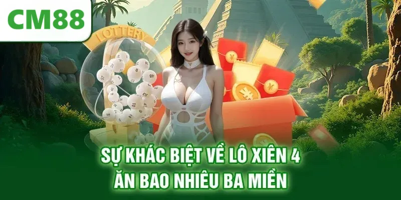 Sự khác biệt về lô xiên 4 ăn bao nhiêu ba miền
