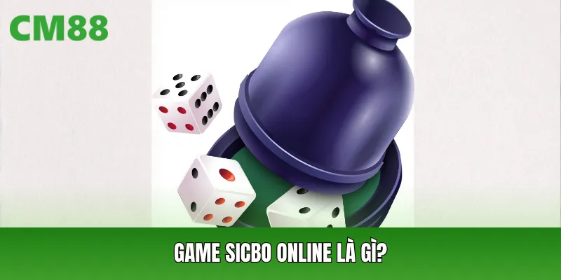 Game Sicbo Online là gì?