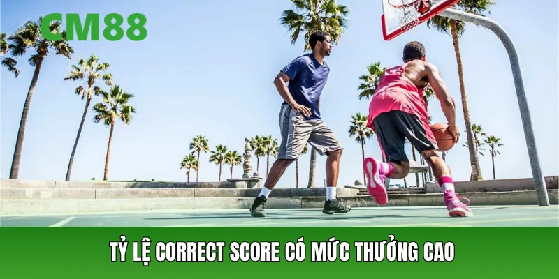 Tỷ lệ Correct score có mức thưởng cao