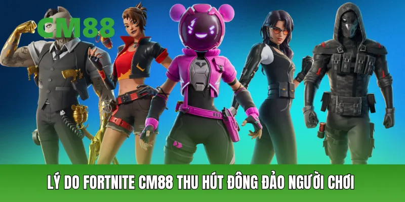 Lý do Fortnite CM88 thu hút đông đảo người chơi